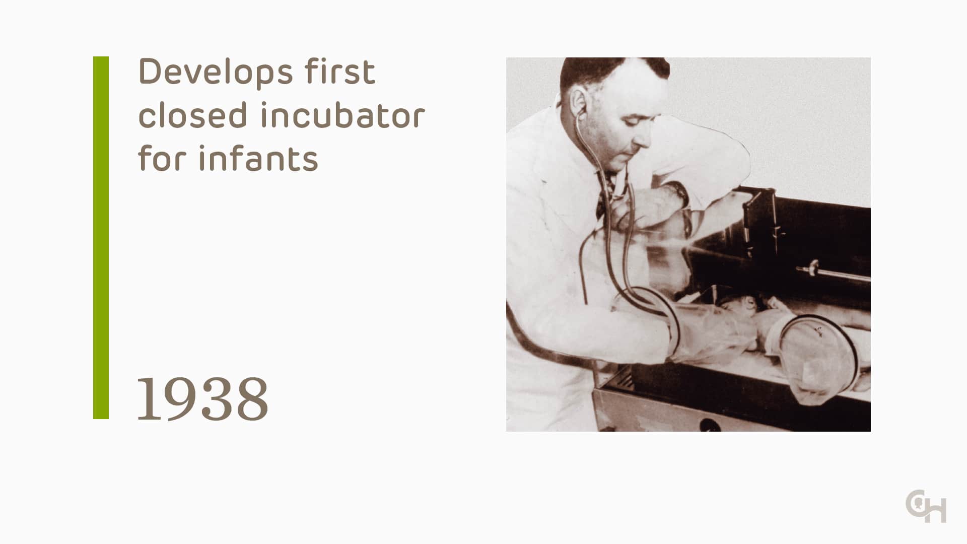 Develops first closed incubator for infants - 1938
